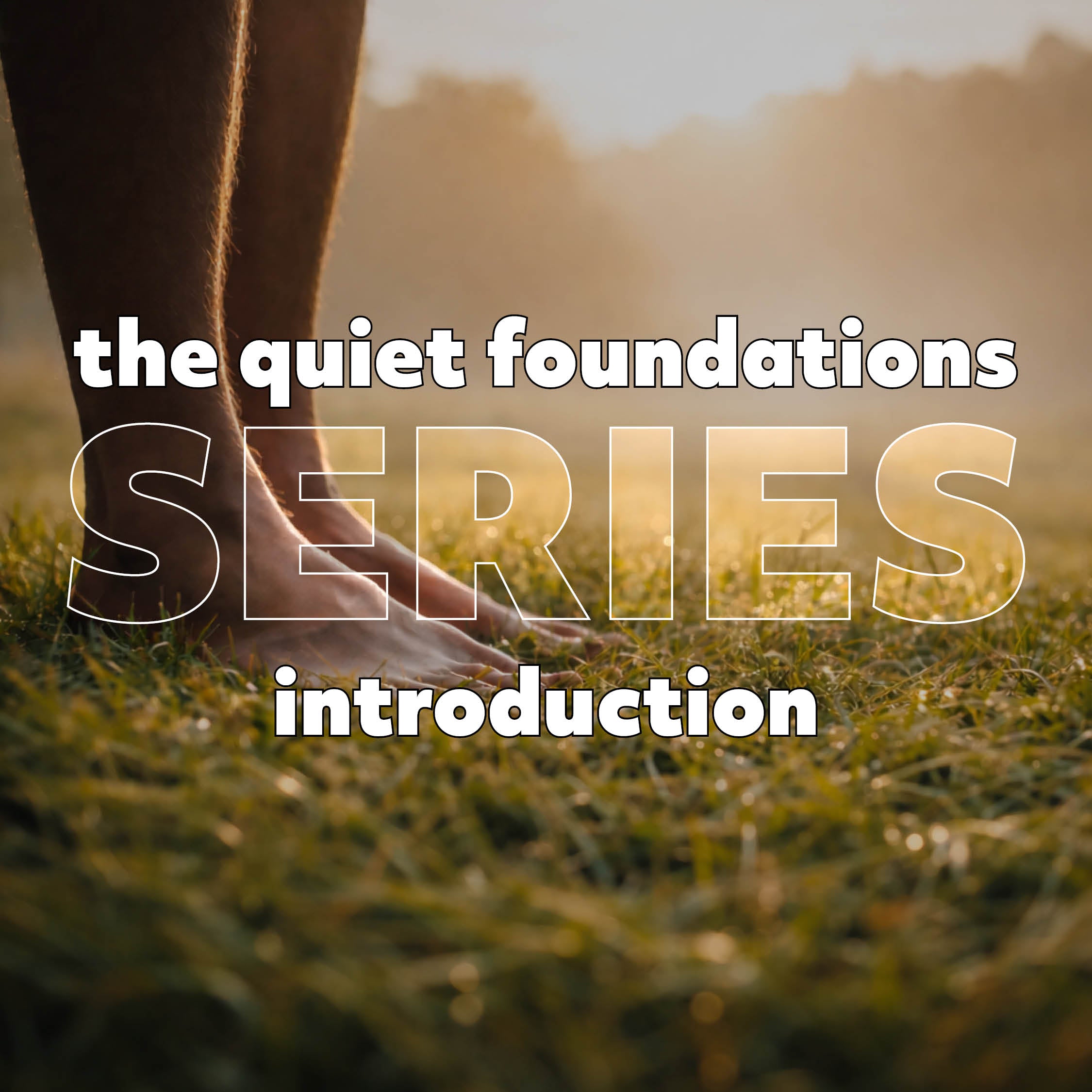 The Quiet Foundations Series - Introduction