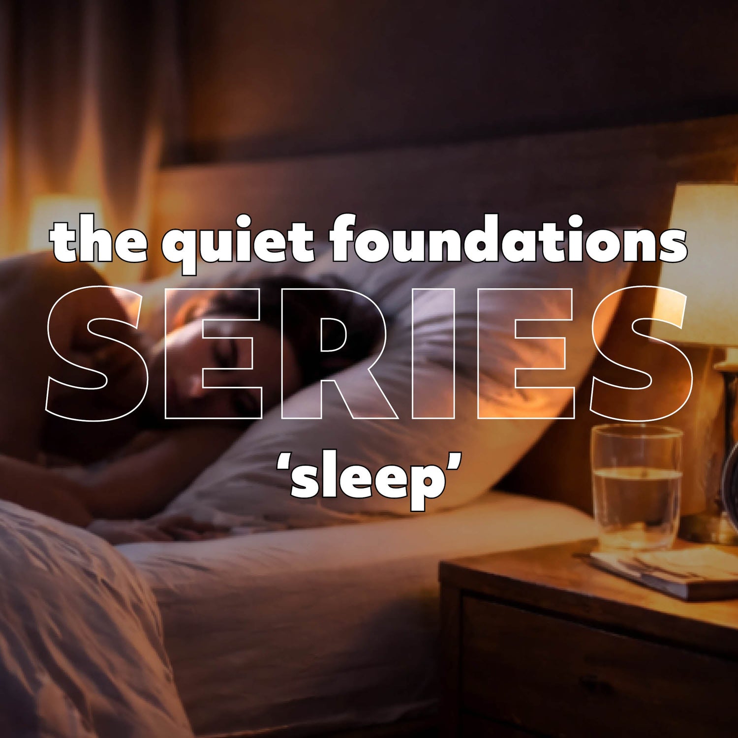 The Quiet Foundations Series  - (1) Sleep